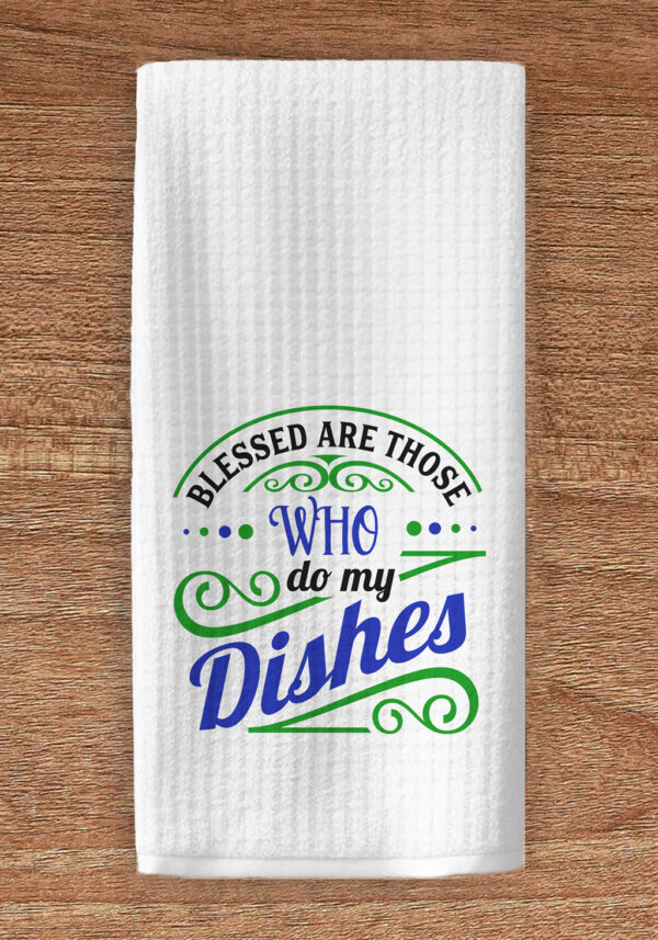 Blessed are those who do my dishes kitchen towel