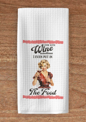 I cook with wine kitchen towel