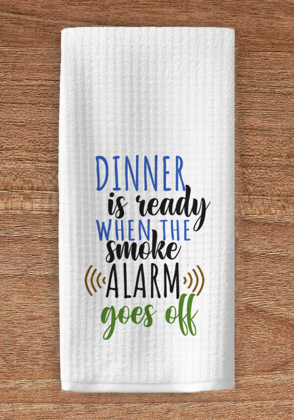 Dinner is ready when the smoke alarm goes off kitchen towel