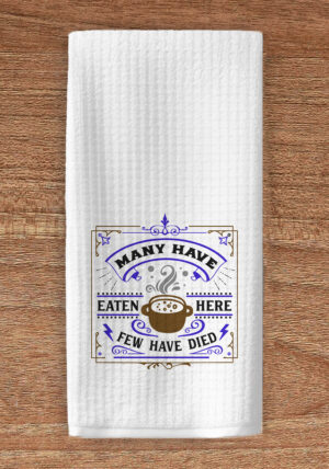 Many have eaten here few have died kitchen towel