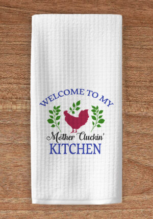 Welcome to my mother cluckin' kitchen waffle towel
