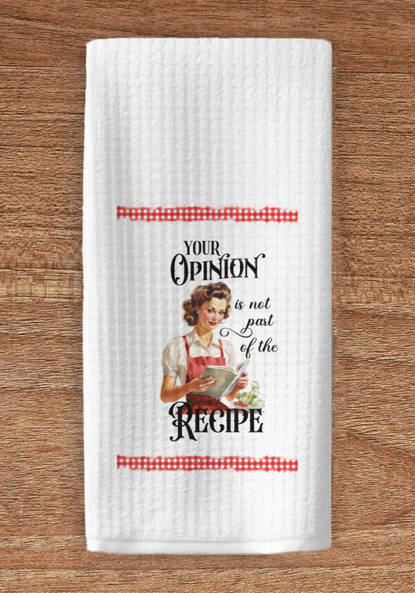 Your opinion is not part of the recipe towel