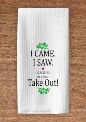 I came I saw I ordered takeout kitchen towel