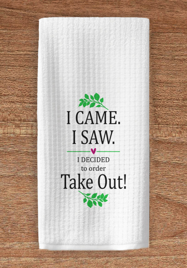 I came I saw I ordered takeout kitchen towel