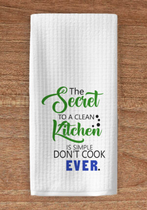 The secret to a clean kitchen imprinted towel