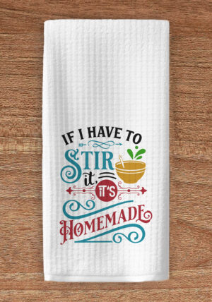 If I have to stir it it's homemade towel